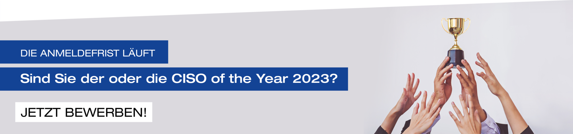 Verschiedene Hände strecken sich, um Pokal zu ereichen. Text: CISO of the Year 2023 - Jetzt bewerben!